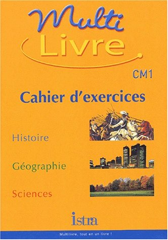 Multilivre, histoire, géographie, sciences, CM1 : cahier d'exercices