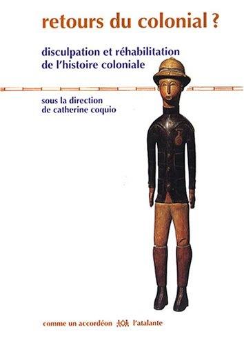 Retours du colonial ? : disculpation et réhabilitation de l'histoire coloniale