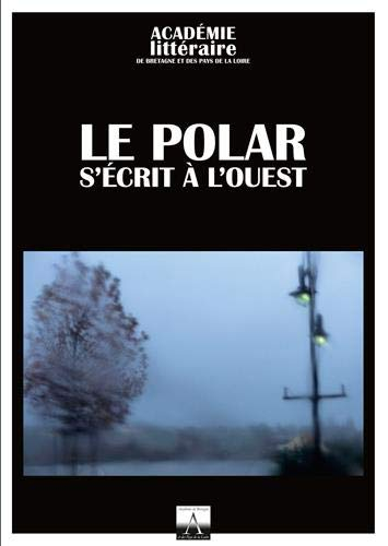 Cahiers de l'Académie de Bretagne et des Pays de la Loire, n° 55. Le polar s'écrit à l'Ouest : une e