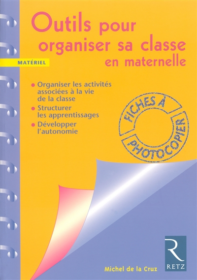 Outils pour organiser sa classe en maternelle : organiser les activités associées à la vie de la cla