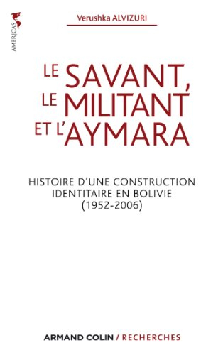Le savant, le militant et l'aymara : histoire d'une construction identitaire en Bolivie, 1952-2006