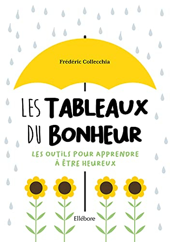 Les tableaux du bonheur : les outils pour apprendre à être heureux
