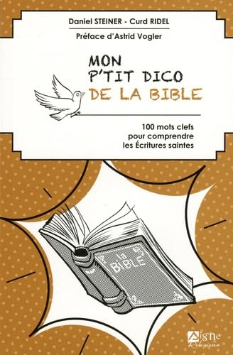 Mon p'tit dico de la Bible : 100 mots clefs pour comprendre les Ecritures saintes