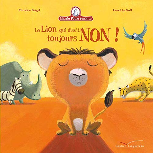 Mamie Poule raconte. Le lion qui disait toujours non !