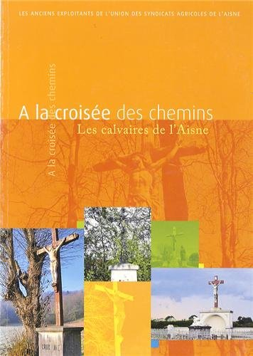 A la croisée des chemins: Les calvaires de l'Aisne