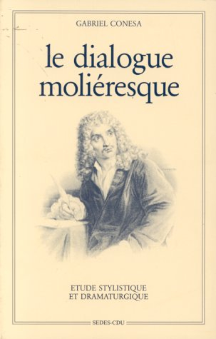 le dialogue molieresque. etude stylistique et dramaturgique