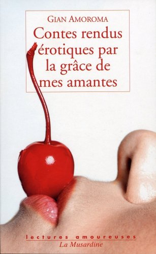 Contes rendus érotiques par la grâce de mes amantes