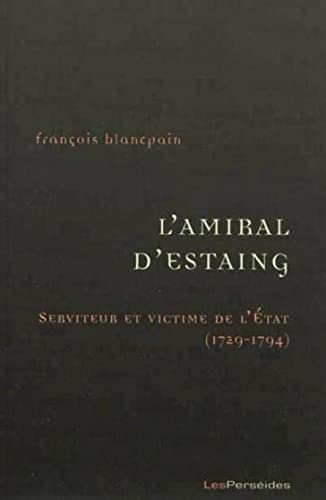 L'amiral d'Estaing : serviteur et victime de l'Etat, 1729-1794