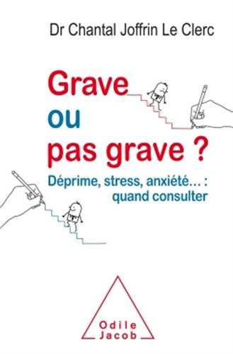Grave ou pas grave ? : déprime, stress, anxiété... : quand consulter