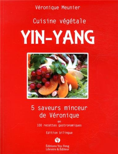 Cuisine végétale yin-yang : 5 saveurs minceur de Véronique en 100 recettes gastronomiques