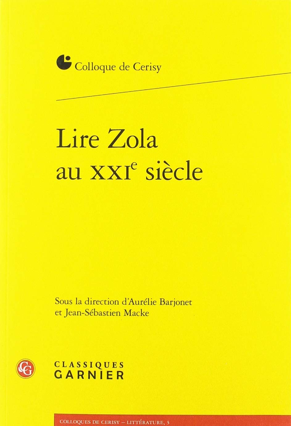 Lire Zola au XXIe siècle : actes du colloque de Cerisy-la-Salle, du 23 au 30 juin 2016