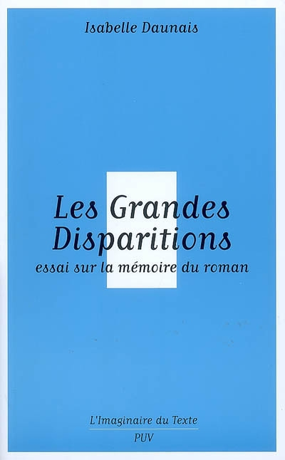 Les grandes disparitions : essai sur la mémoire du roman