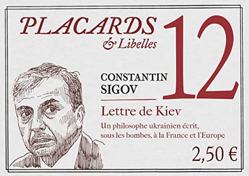 Placards & libelles. Vol. 12. Lettre de Kiev : un philosophe ukrainien écrit sous les bombes, à la F