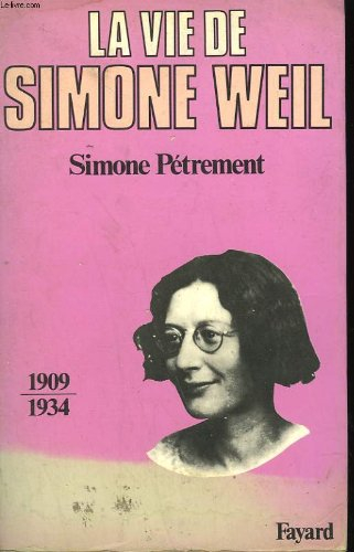 La Vie de Simone Weil. Vol. 1. 1909-1934