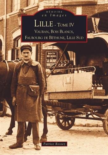 Lille. Vol. 4. Vauban, Bois Blancs, faubourg de Béthune, Lille Sud