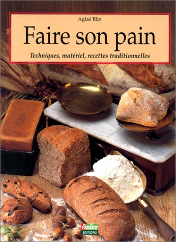 faire son pain. techniques, matériel, recettes traditionnelles