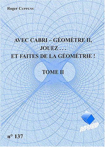 avec cabri-géomètrie ii, jouez... et faîtes de la géomètrie ! : tome 2