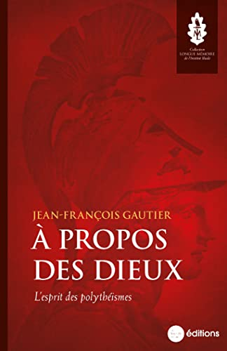 A propos des dieux : l'esprit des polythéismes