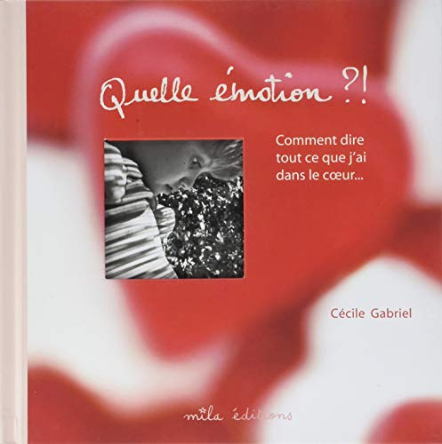 Quelle émotion ?! : comment dire tout ce que j'ai dans le coeur...
