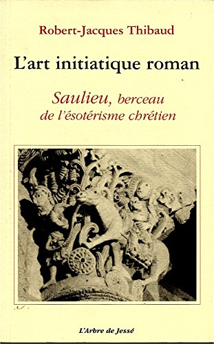 l'art initiatique roman : saulieu, berceau de l'ésotérisme chrétien