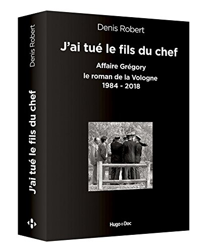 J'ai tué le fils du chef : affaire Grégory, le roman de la Vologne 1984-2018