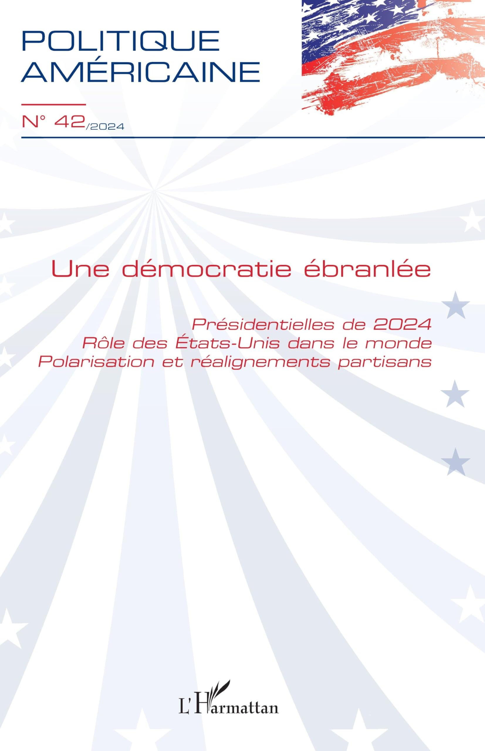 Politique américaine, n° 42. Une démocratie ébranlée : présidentielles de 2024, rôle des Etats-Unis 