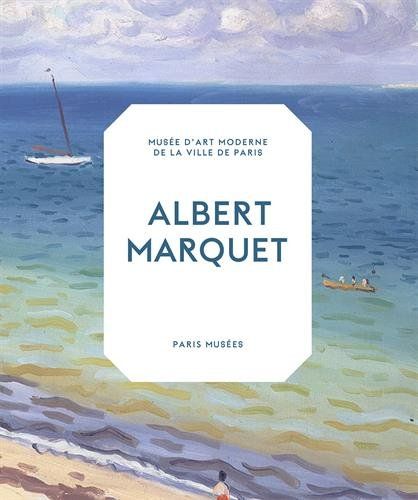 Albert Marquet : peintre du temps suspendu