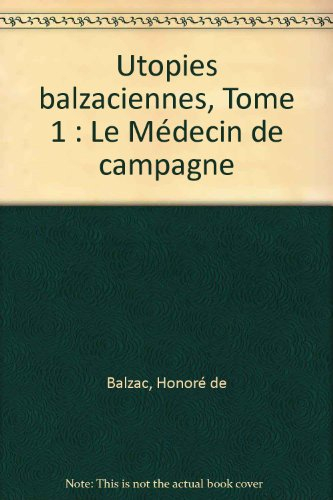 Le médecin de campagne : utopies balzaciennes