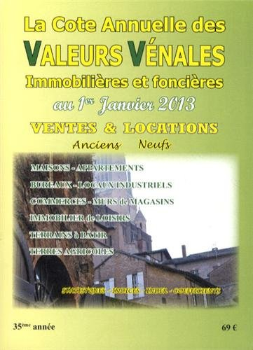 La cote annuelle des valeurs vénales, immobilières et foncières au 1er janvier 2013 : ventes & locat