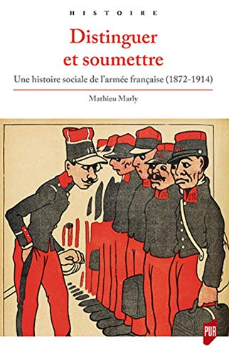 Distinguer et soumettre : une histoire sociale de l'armée française (1872-1914)