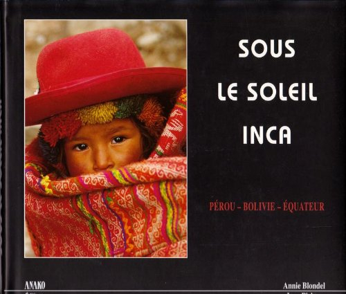 Sous le soleil inca : Pérou, Bolivie, Equateur