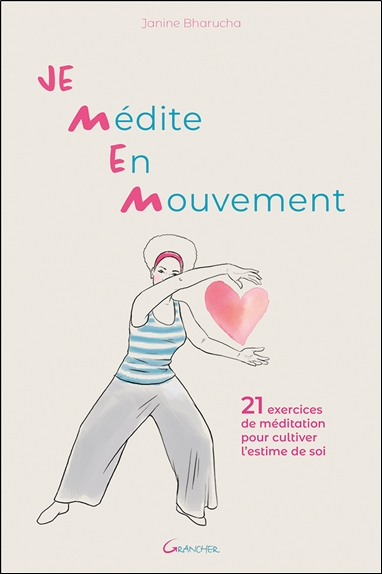 Je médite en mouvement : 21 exercices de méditation pour cultiver l'estime de soi