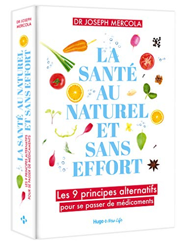 La santé au naturel et sans effort : les 9 principes alternatifs pour se passer de médicaments