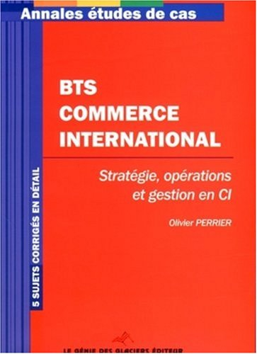BTS commerce international : stratégie, opérations et gestion en CI : 5 sujets corrigés en détail