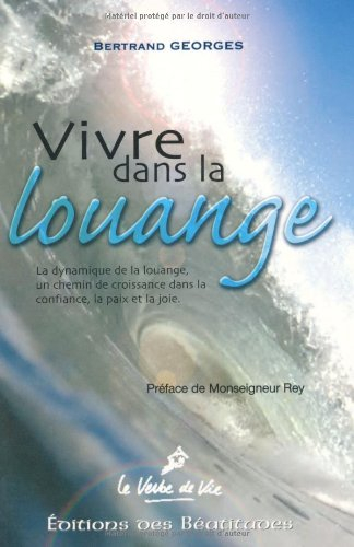Vivre dans la louange : la dynamique de la louange : un chemin de croissance dans la confiance, la p