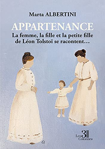 Appartenance : La femme, la fille et la petite fille de Léon Tolstoï se racontent...