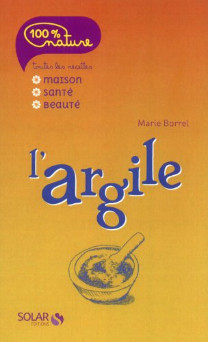 L'argile : toutes les recettes maison, santé, beauté