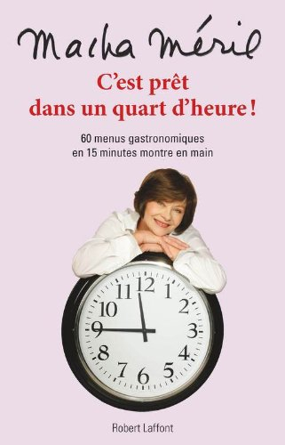 C'est prêt dans un quart d'heure : 60 menus gastronomiques en 15 minutes montre en main