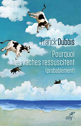 Pourquoi les vaches ressuscitent (probablement) ou Pourqouoi mon papa ne restera pas bloqué toute sa