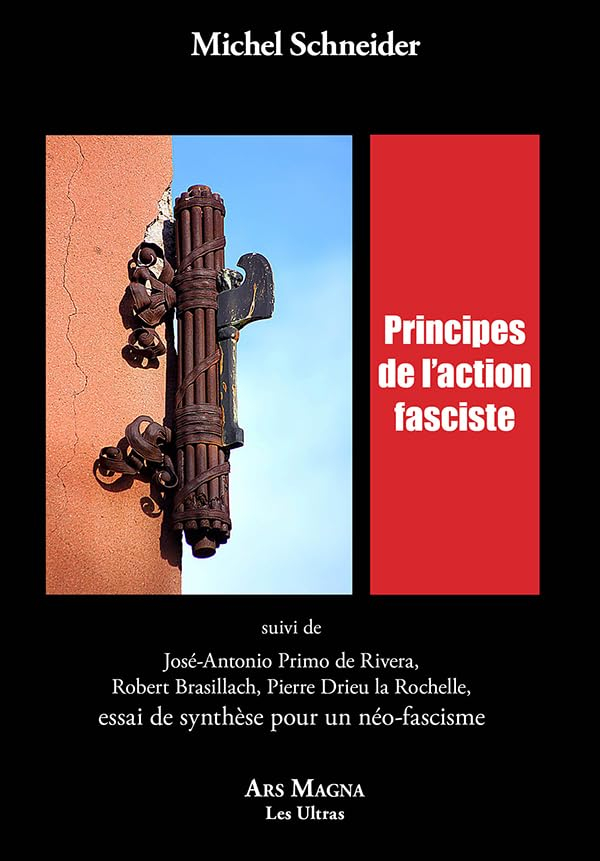 Principes de l'action fasciste: Suivi de José-Antonio Primo de Rivera, Robert Brasillach, Pierre Dri