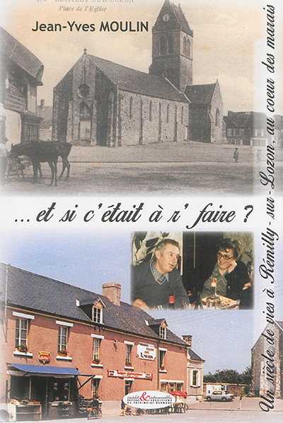 Et si c'était à r'faire ? : un siècle de vies à Rémilly-sur-Lozon, au coeur des marais