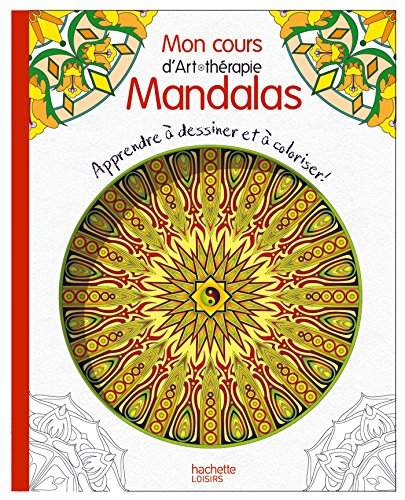 Mon cours d'art-thérapie mandalas : apprendre à dessiner et à coloriser