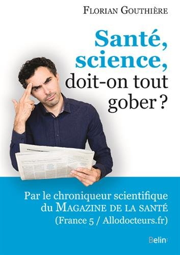 Santé, science, doit-on tout gober ?