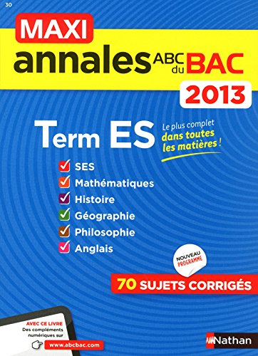 Maxi annales bac 2013, terminale ES : SES, mathématiques, histoire, géographie, philosophie, anglais