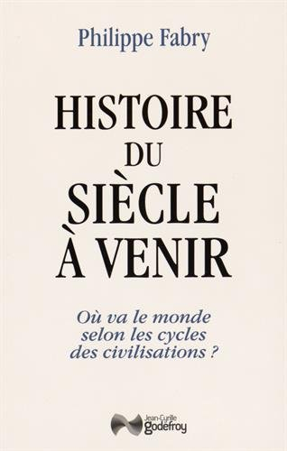 Histoire du siècle à venir : où va le monde selon les cycles des civilisations ?