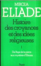 histoire des croyances et des idées religieuses. de l'âge de la pierre aux mystères d'eleusis. i