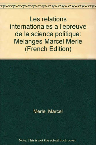 Les Relations internationales à l'épreuve de la science politique : mélanges Marcel Merle