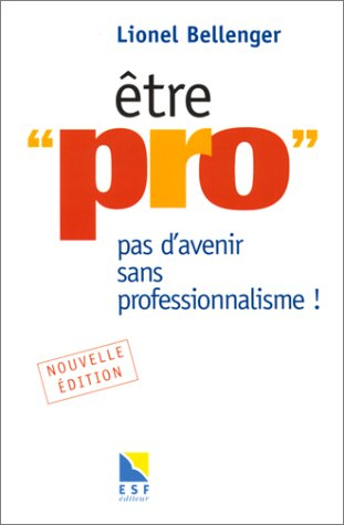 etre "pro" : pas d'avenir sans professionnalisme ! nouvelle édition