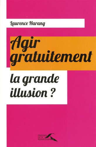 Agir gratuitement : la grande illusion ?
