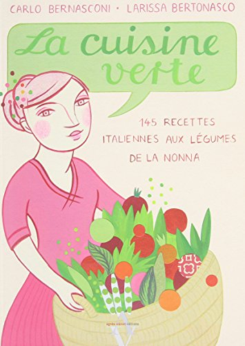 La cusine verte : 145 recettes italiennes aux légumes de la nonna